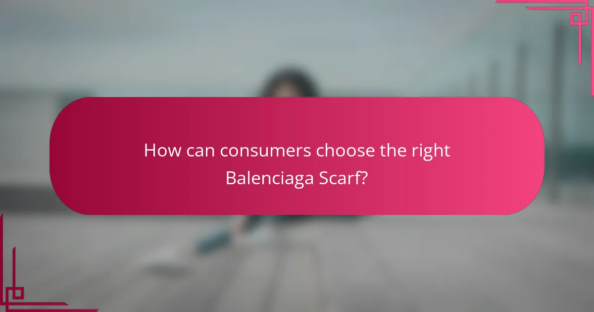 How can consumers choose the right Balenciaga Scarf?