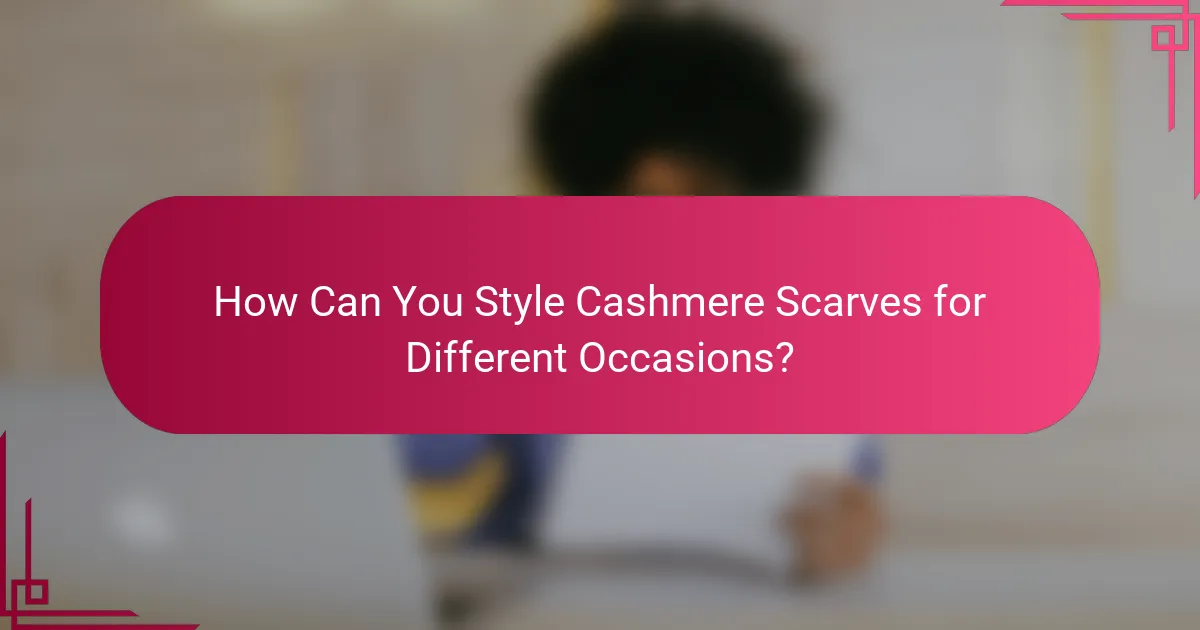 How Can You Style Cashmere Scarves for Different Occasions?