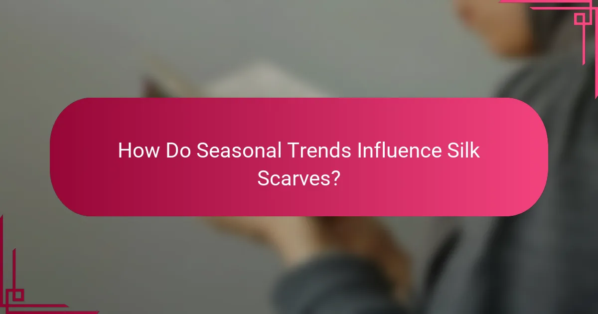 How Do Seasonal Trends Influence Silk Scarves?