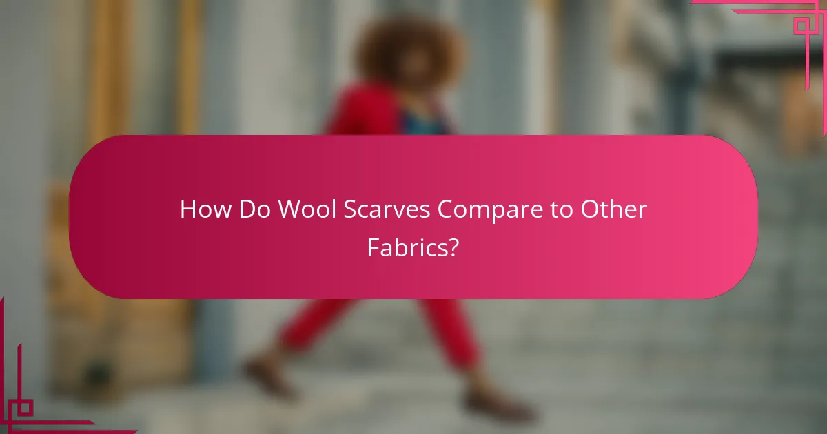 How Do Wool Scarves Compare to Other Fabrics?