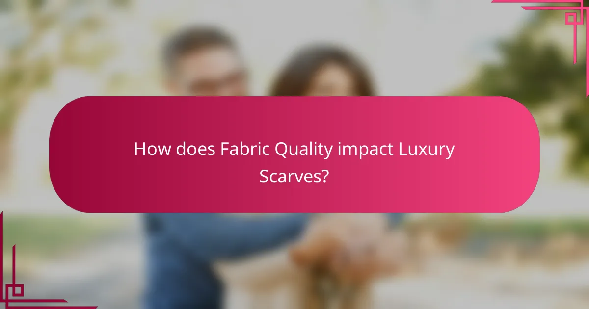 How does Fabric Quality impact Luxury Scarves?