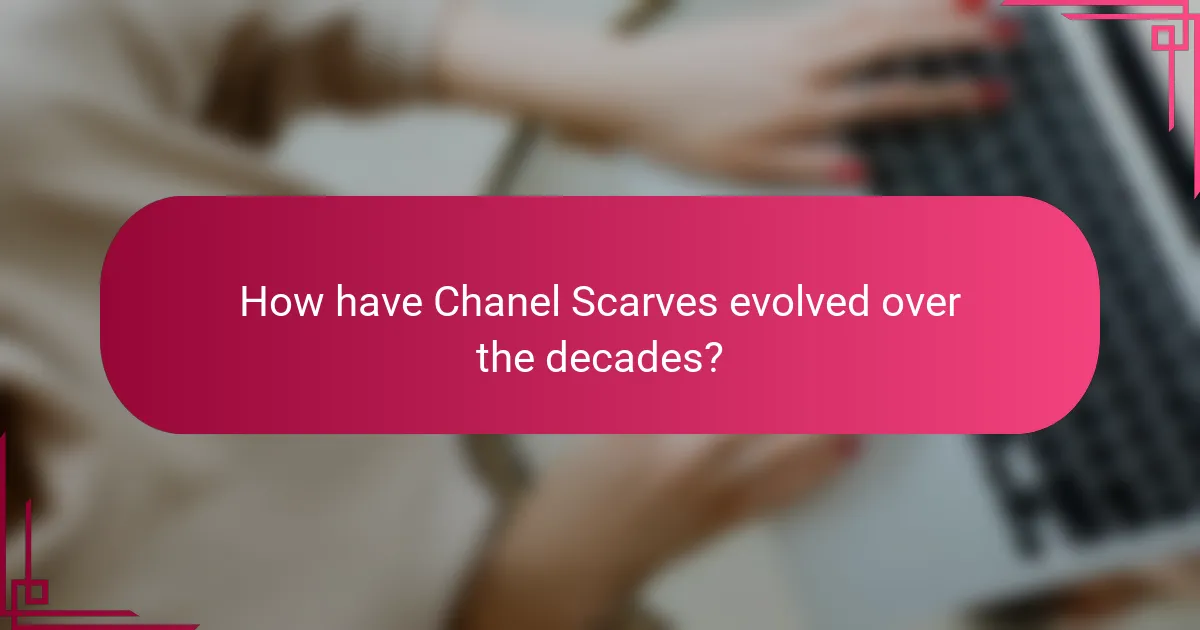 How have Chanel Scarves evolved over the decades?