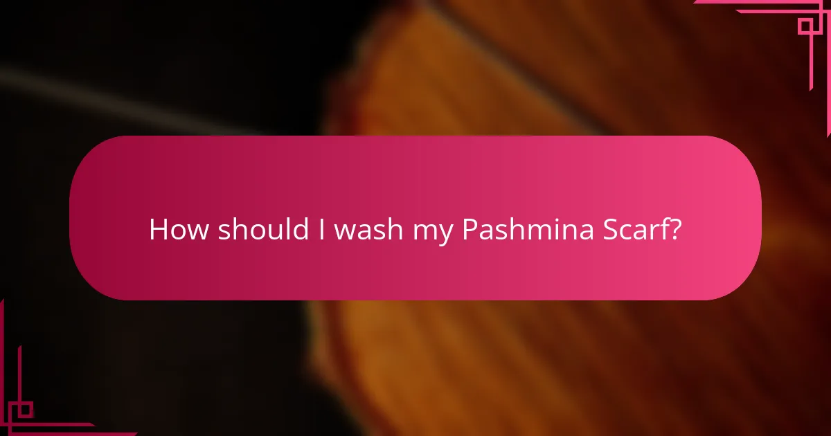 How should I wash my Pashmina Scarf?