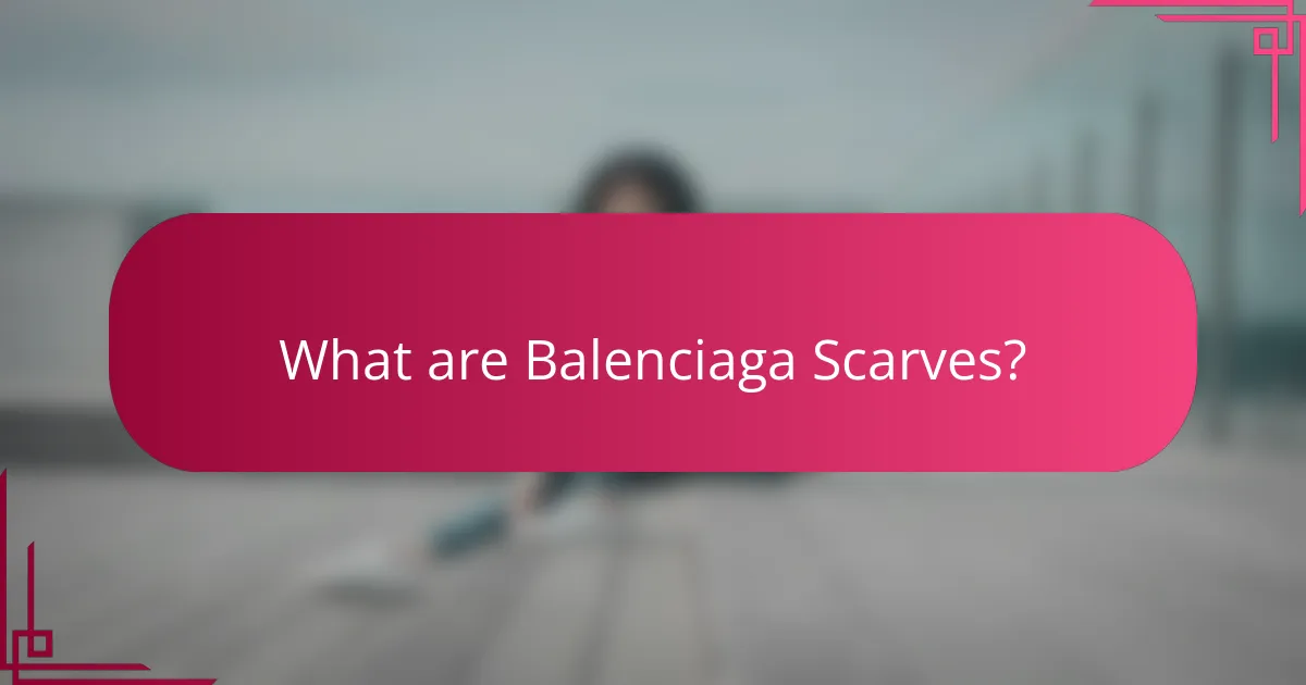 What are Balenciaga Scarves?