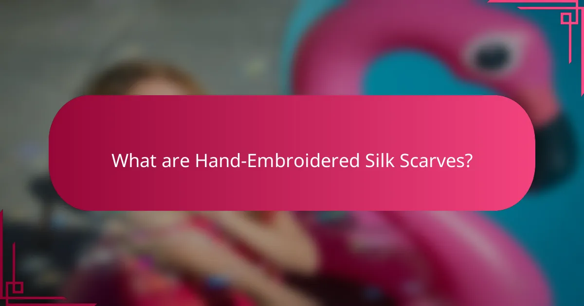 What are Hand-Embroidered Silk Scarves?