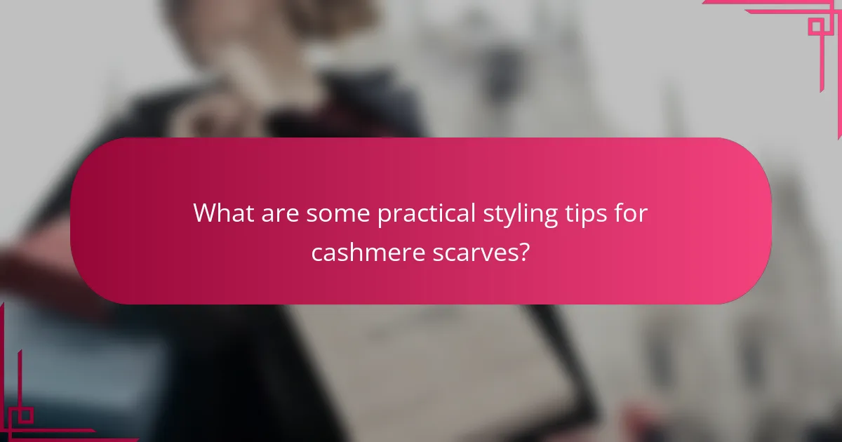What are some practical styling tips for cashmere scarves?
