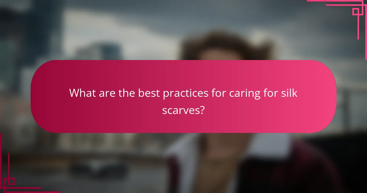 What are the best practices for caring for silk scarves?