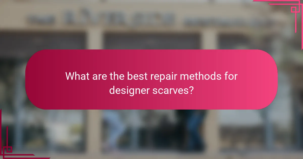 What are the best repair methods for designer scarves?