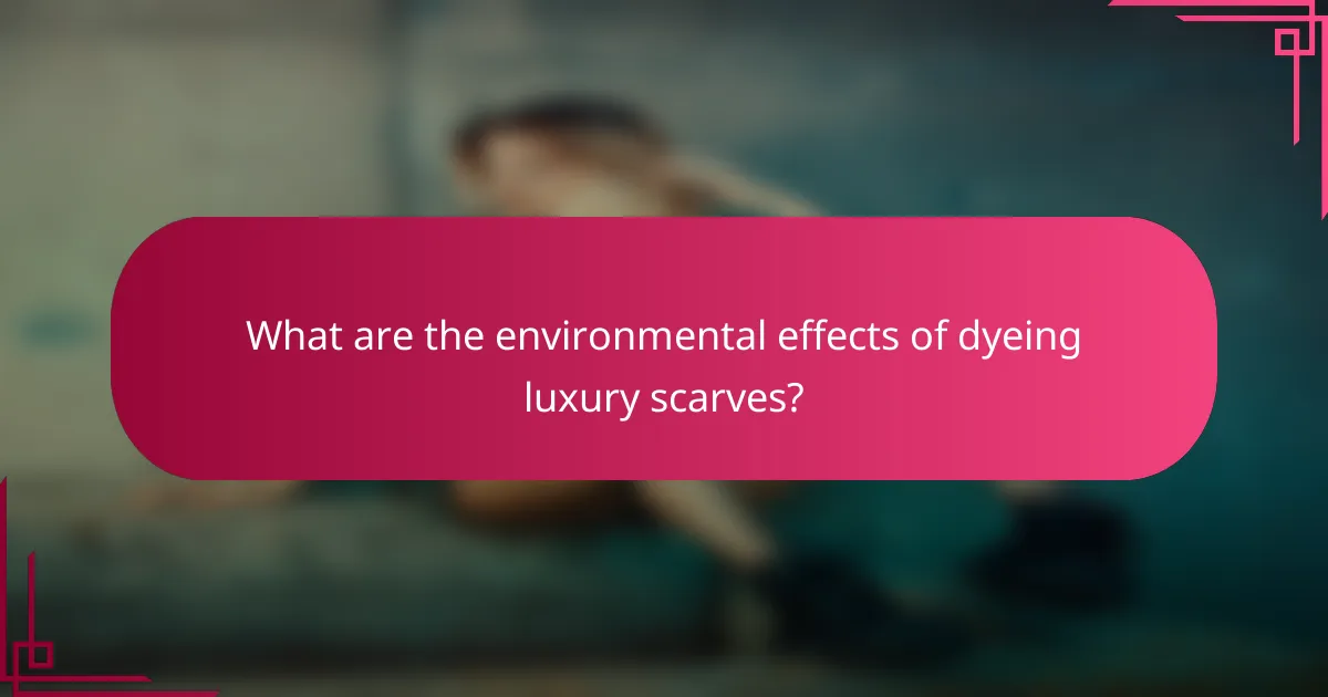 What are the environmental effects of dyeing luxury scarves?
