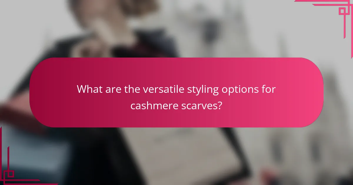 What are the versatile styling options for cashmere scarves?