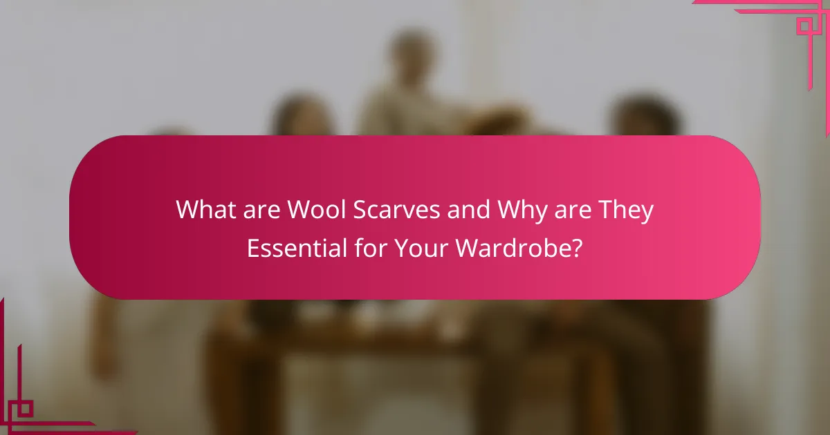 What are Wool Scarves and Why are They Essential for Your Wardrobe?