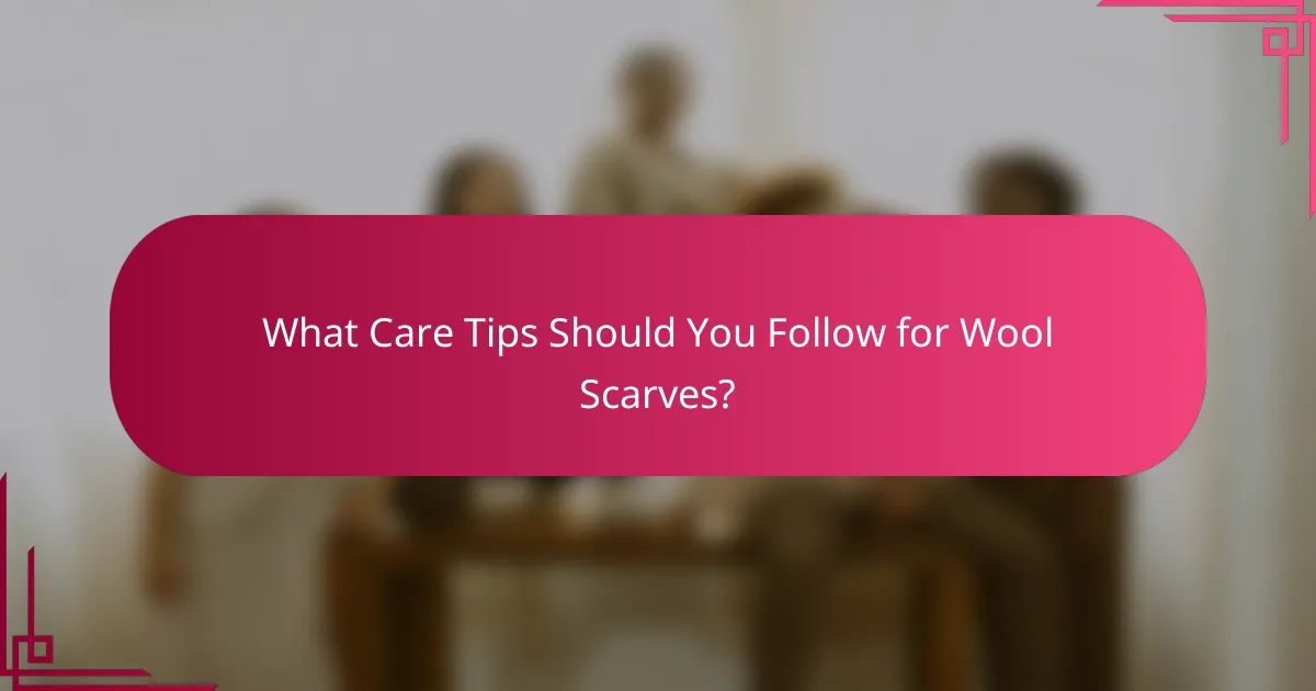 What Care Tips Should You Follow for Wool Scarves?