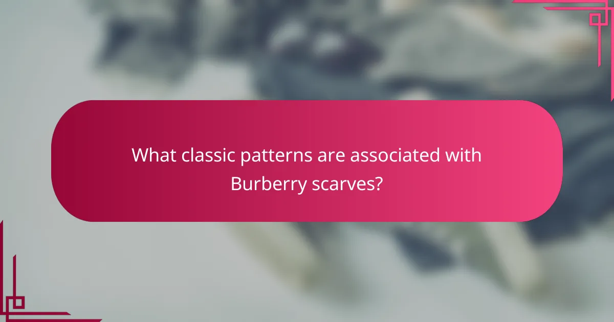 What classic patterns are associated with Burberry scarves?