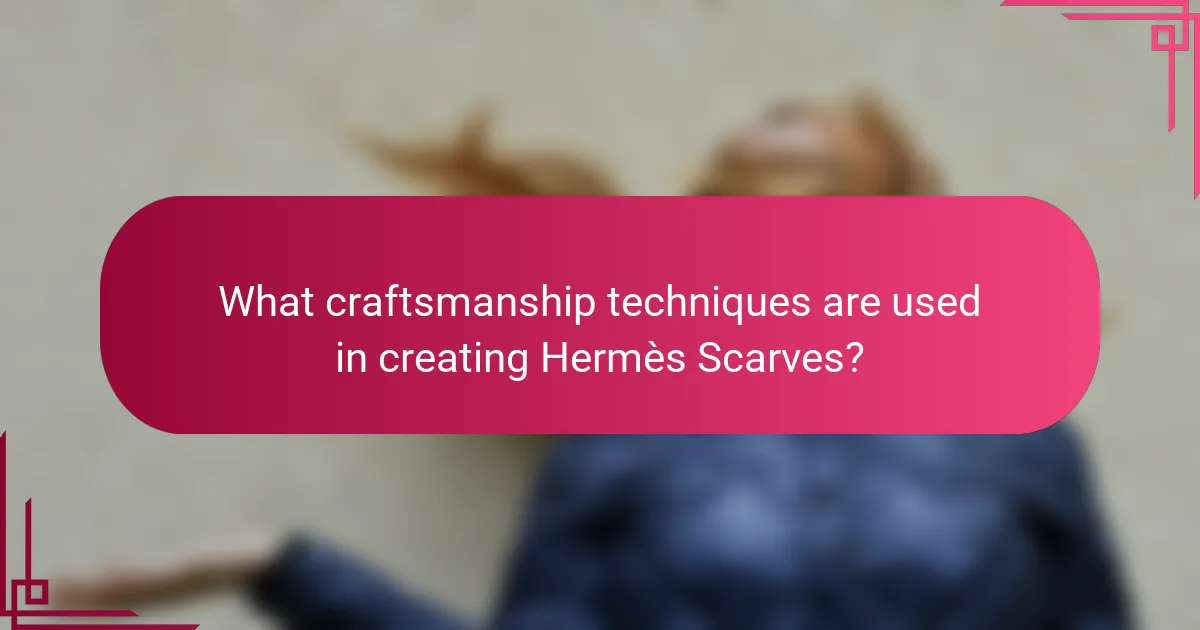 What craftsmanship techniques are used in creating Hermès Scarves?