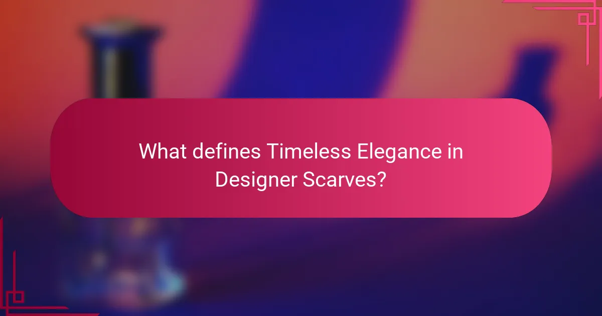 What defines Timeless Elegance in Designer Scarves?