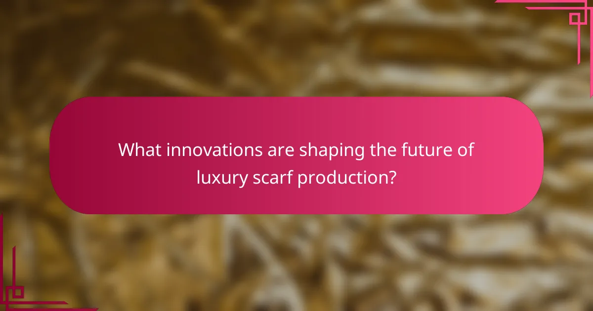 What innovations are shaping the future of luxury scarf production?