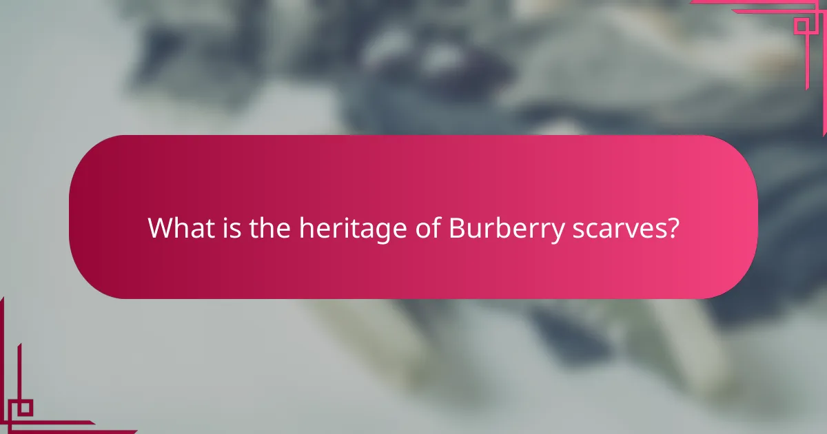 What is the heritage of Burberry scarves?