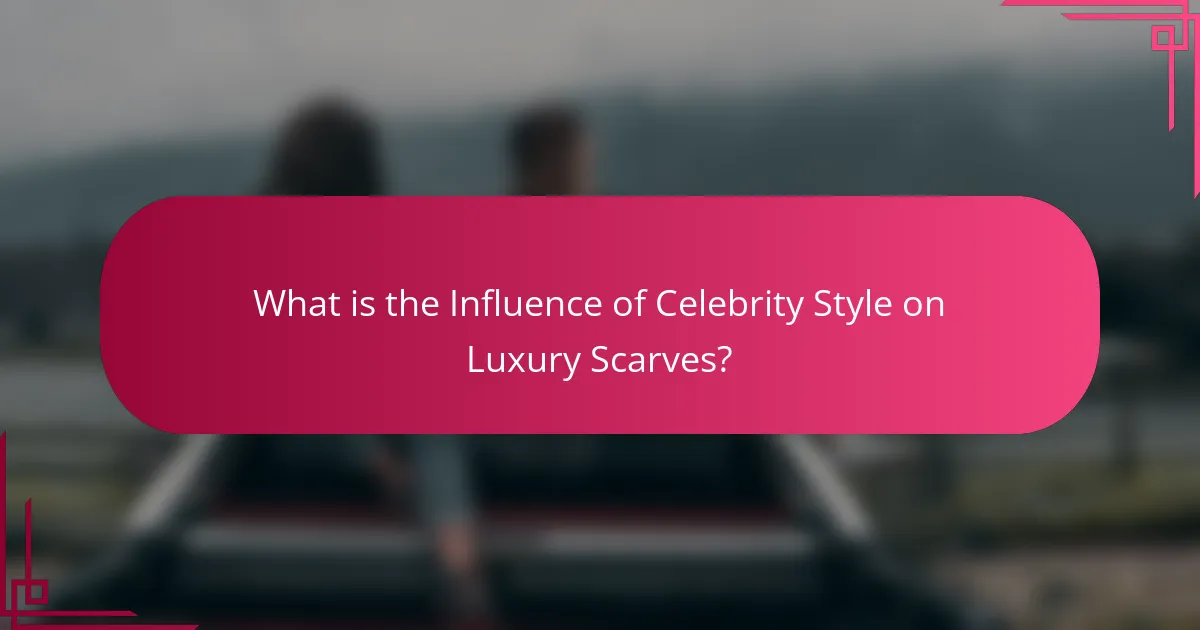 What is the Influence of Celebrity Style on Luxury Scarves?