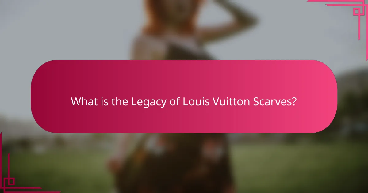 What is the Legacy of Louis Vuitton Scarves?