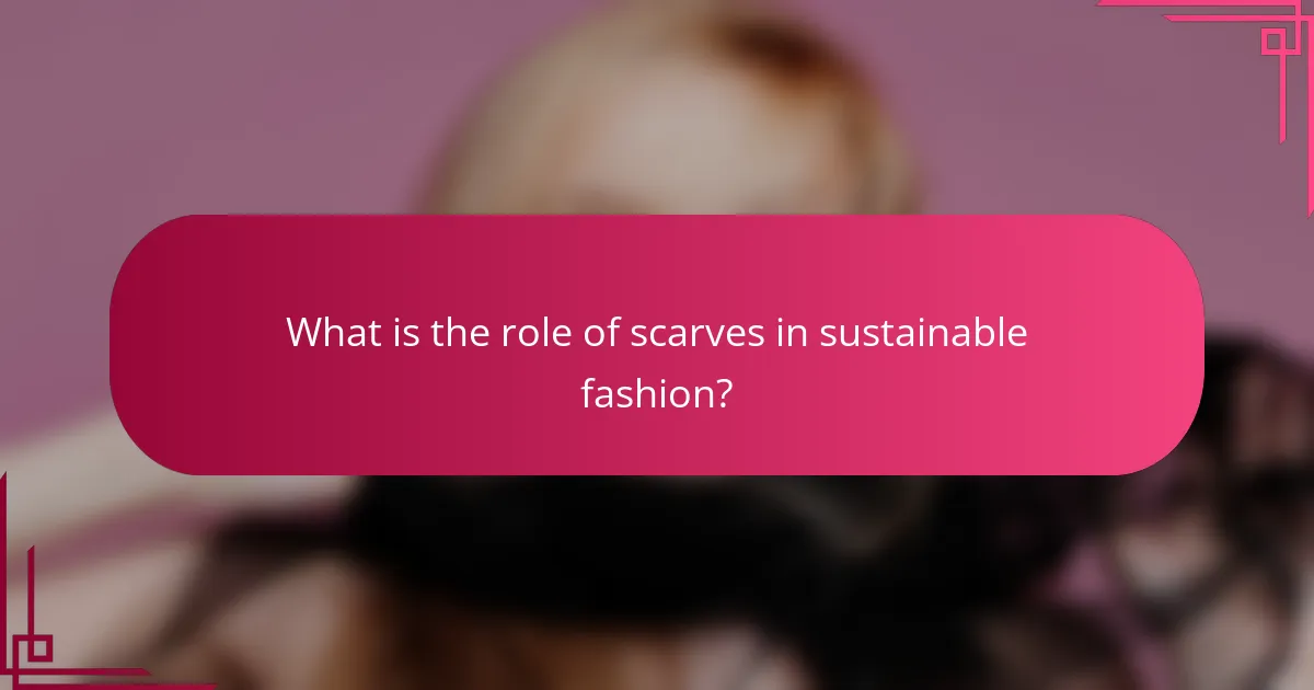 What is the role of scarves in sustainable fashion?