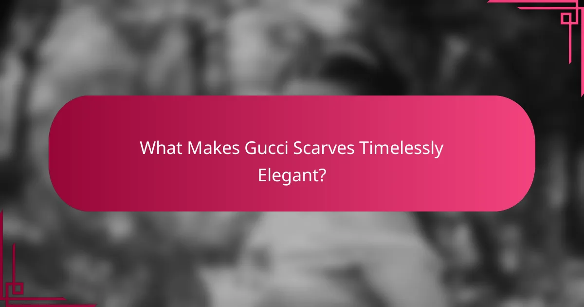 What Makes Gucci Scarves Timelessly Elegant?