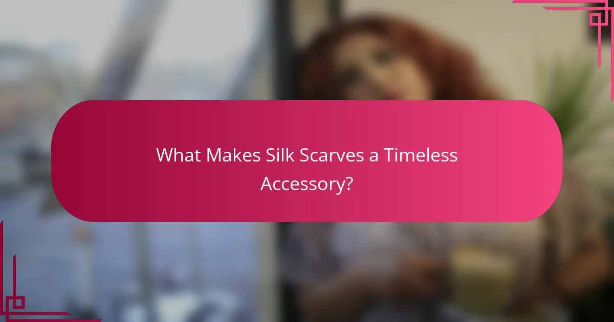 What Makes Silk Scarves a Timeless Accessory?