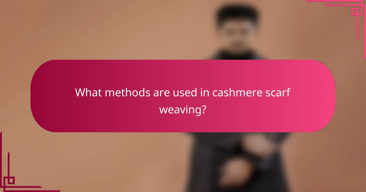 What methods are used in cashmere scarf weaving?