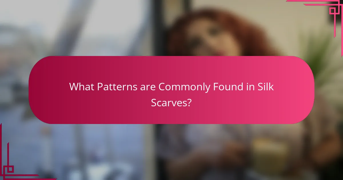 What Patterns are Commonly Found in Silk Scarves?