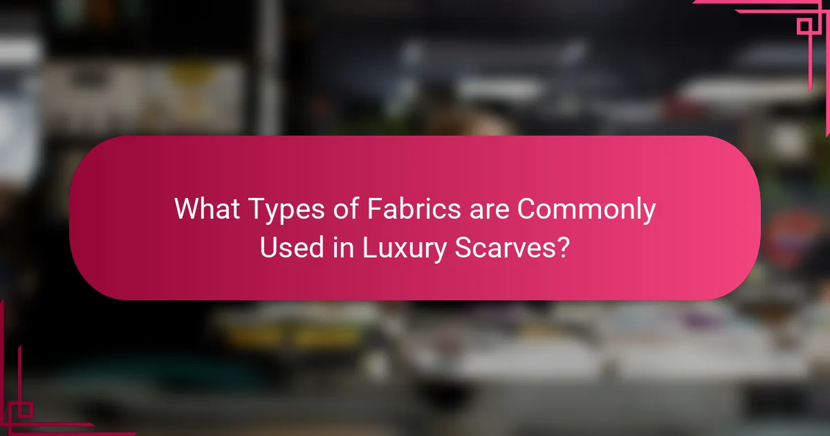 What Types of Fabrics are Commonly Used in Luxury Scarves?