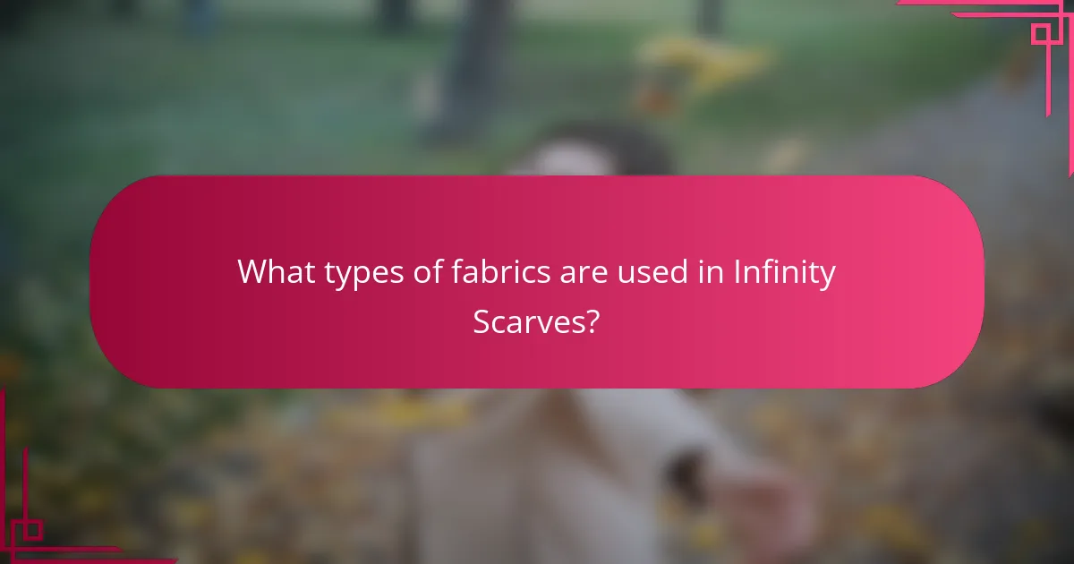 What types of fabrics are used in Infinity Scarves?