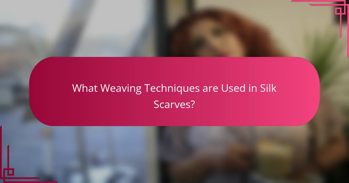 What Weaving Techniques are Used in Silk Scarves?